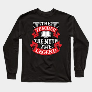 The Teacher The Myth The Legend Long Sleeve T-Shirt